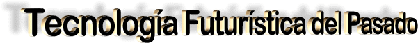 Tecnología del Futuro en el Pasado