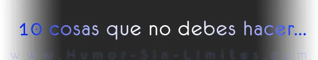 Las diez cosas que no debes hacer - SuperPost