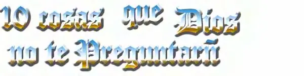 10 cosas que Dios no te preguntaria.Reflexionen