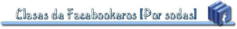 Clases de Facebookeros [Por sodes]