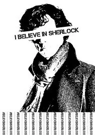 I believe in Sherlok Holmes