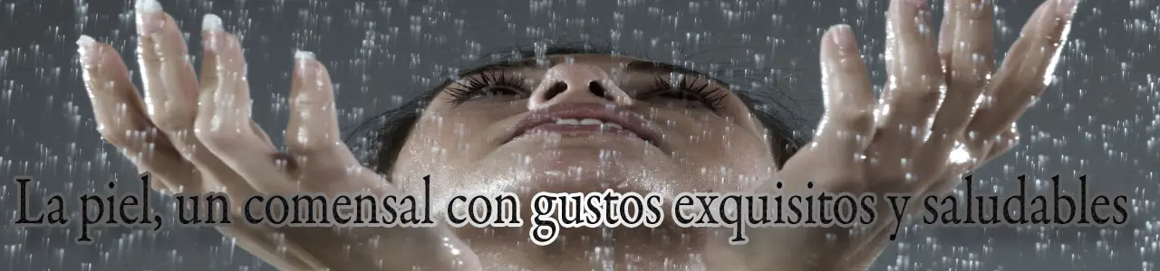La piel, un comensal con gustos exquisitos y saludables