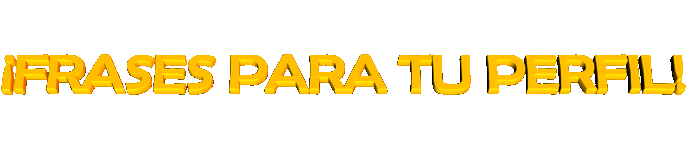 Querias Una Frase Para Tu Perfil? Seguro te llevas uno!
