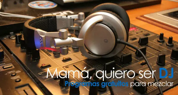 5 programas gratuitos para mezclar música como un DJ