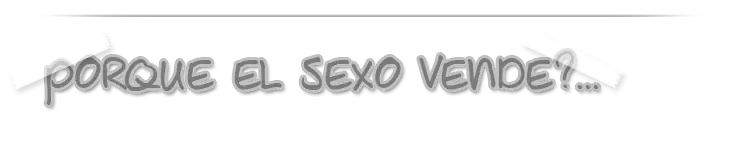 Algunos ejemplos de Publicidad Sexy Porque el Sexo vende?