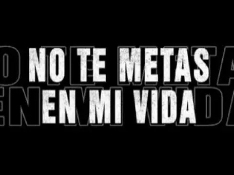 Alguna vez dijiste: "No te metas en mi vida"??