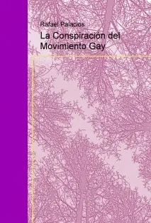 La conspiración del movimiento Gay-Rafael Palacios(Rafapal)
