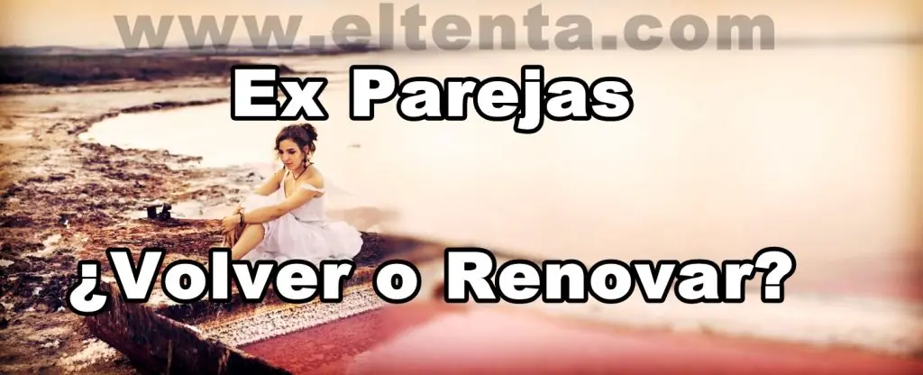 Ex Parejas ¿volver o renovar?