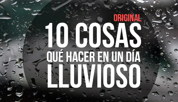 10 cosas qué hacer en un día lluvioso