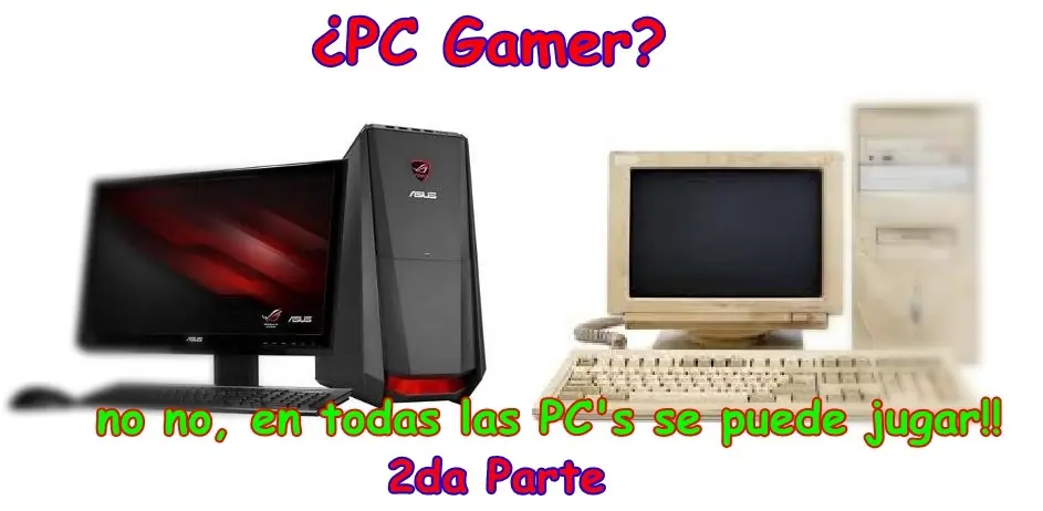 ¿PC gamer? no no, en todas las PC's se puede jugar!! #2