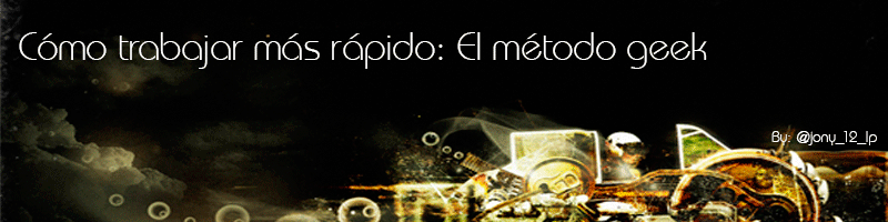 Cómo trabajar más rápido: El método geek