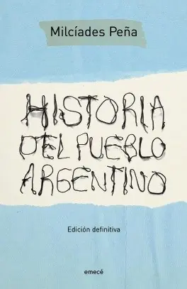 Historia del pueblo argentino [Milcíades Peña]