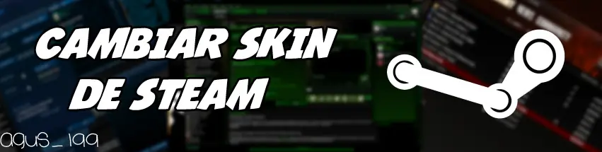 ¿Queres cambiar la Aburrida Skin de Steam? Entra!