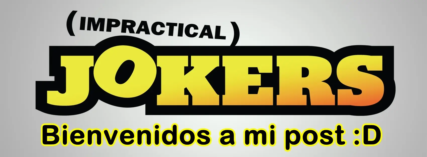 Conoces "impractical joker" [te cagas de risa]