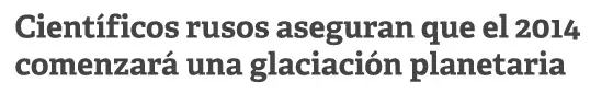 Aseguran que en 2014 comienza una nueva era glaciar