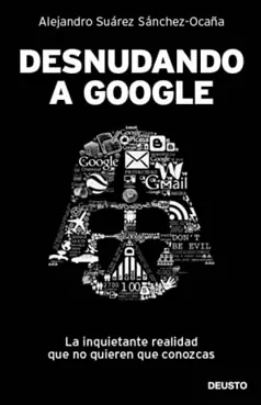 Desnudando a Google, el libro que nos desvela su lado oscuro