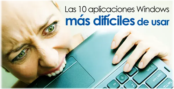 Las 10 aplicaciones más difíciles de usar para Windows