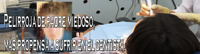 Pelirroja de padre miedoso, más propensa a sufrir dentofobi
