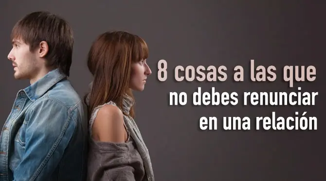 8 cosas a las que no debes renunciar en una relación
