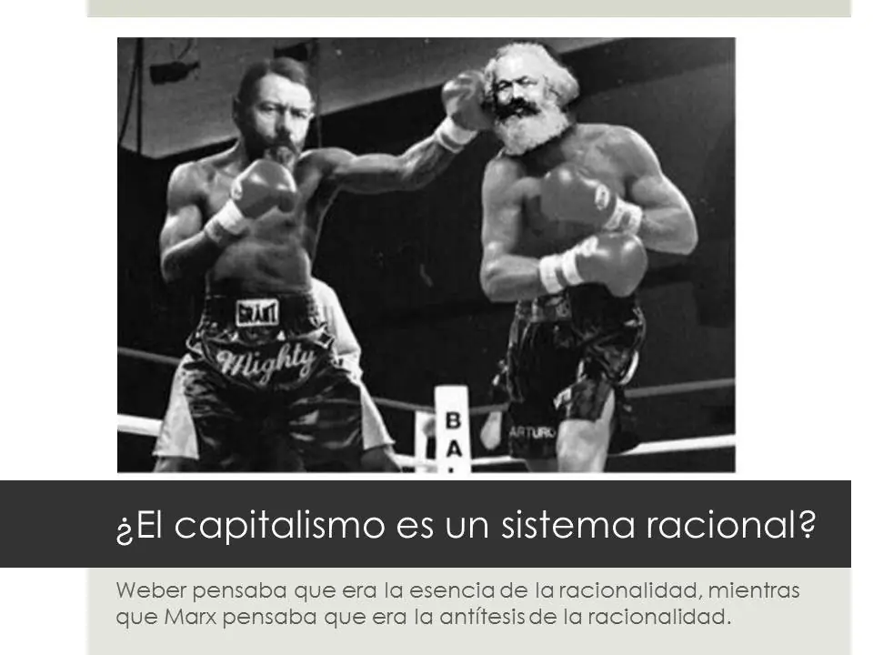Te hablaron de Marx, yo te hablo de weber