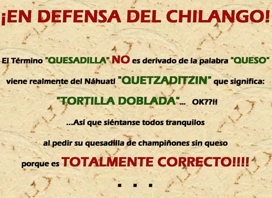 ¡Hazme el chingado favor! Las quesadillas sin queso.