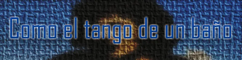 Como el Tango de un baño [ Poema propio ]