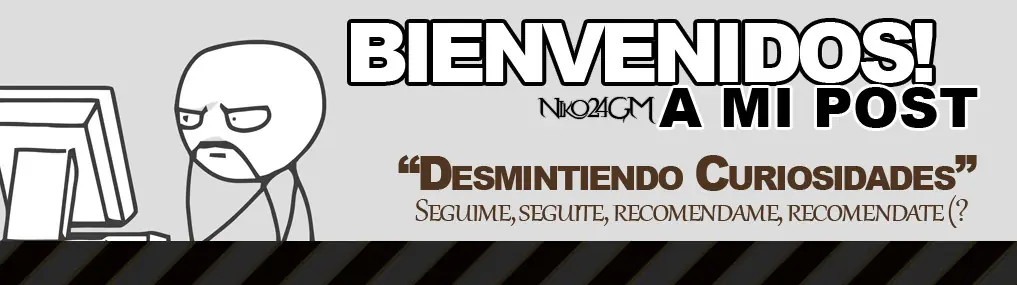 Desmintiendo Curiosidades y Mitos P1