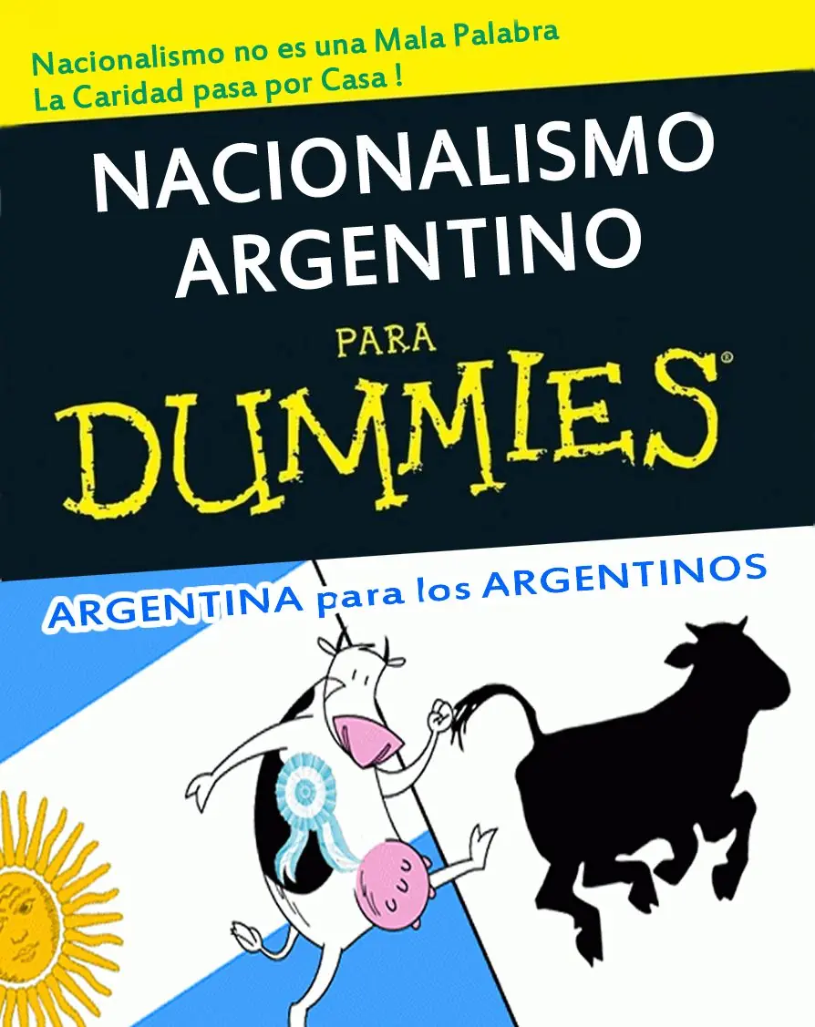 Nacionalismo Argentino para Dummies. Argentinos a las Cosas