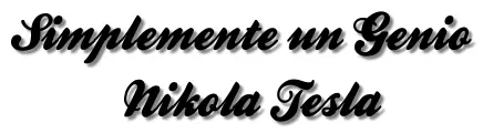 Tal día como hoy nació un genio- Nikola Tesla