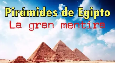 Pirámides de Egipto: La Gran Mentira