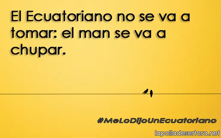 Me lo dijo un ecuatoriano