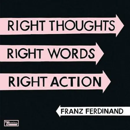 Franz Ferdinand: Right thoughts, right words, right action