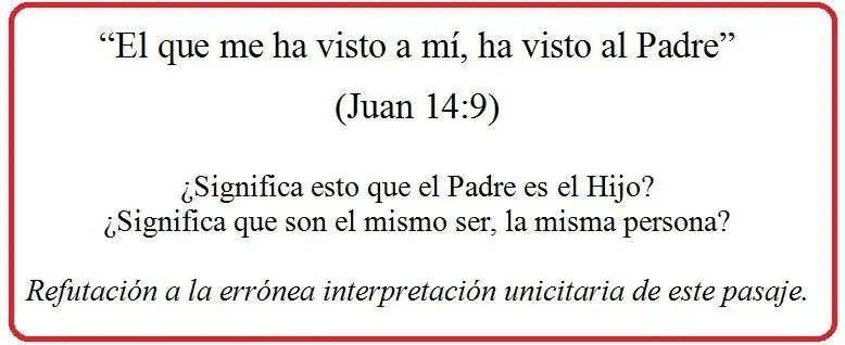 Juan 14:9 - ¿Son el Padre y el Hijo un mismo ser?