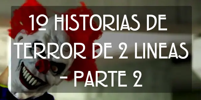 10 Historias de Terror de 2 líneas (Parte 2)