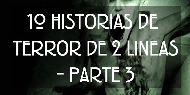10 Historias de Terror de 2 líneas (Parte 3)