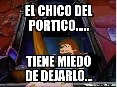 Chico del Pórtico, mi único héroe en este lio!