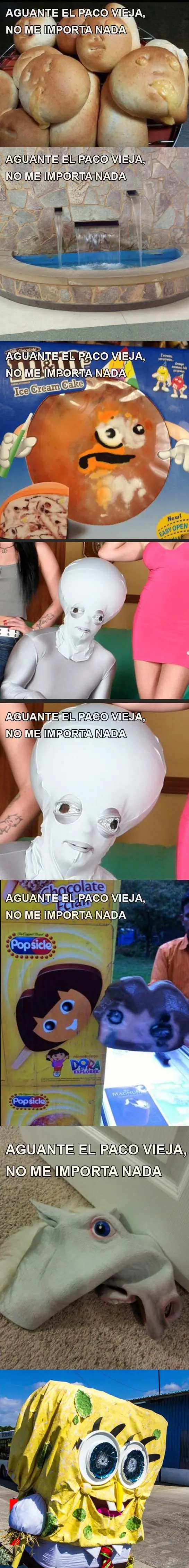 Aguante el paco vieja, no me importa nada