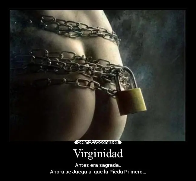 Porque las mujeres no ven la virginidad como algo sagrado?