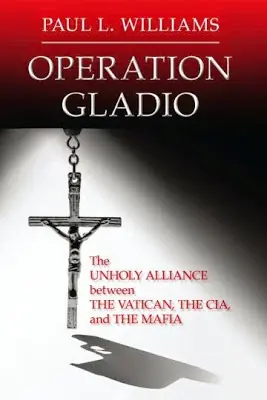 Gladio: la alianza entre la CIA, el Vaticano y la Mafia