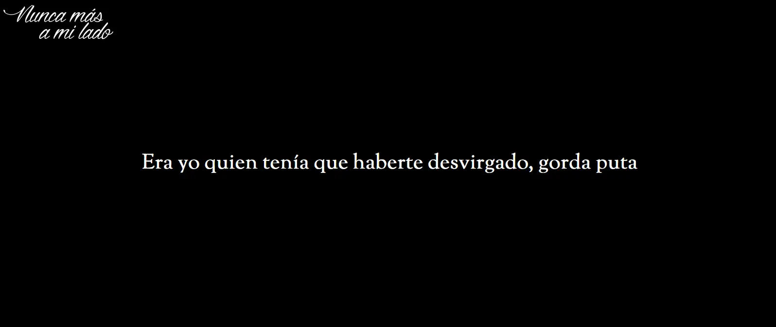 "Era yo quien te tenia que haber desvirgado, gorda p***"