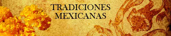 Las Tradiciones Mexicanas más Valiosas (Megapost)