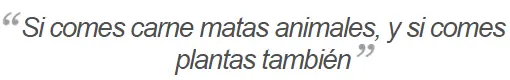 Los vegetarianos SI matan animales, pasa que te cuento.