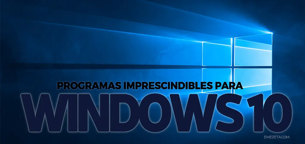 Programas imprescindibles para Windows 10