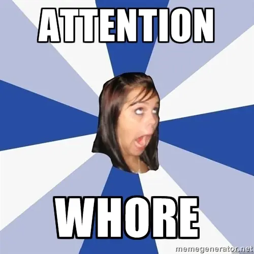 Queres ser una Attention Whore y subirte el ego? entra!