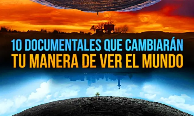 10 Documentales que cambiarán tu manera de ver el mundo
