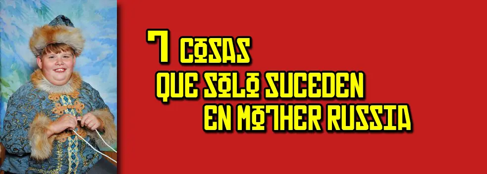 7 Cosas que solo pasan en Rusia