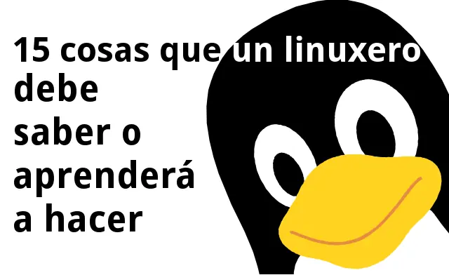15 cosas que un linuxero debe saber o aprenderá a hacer