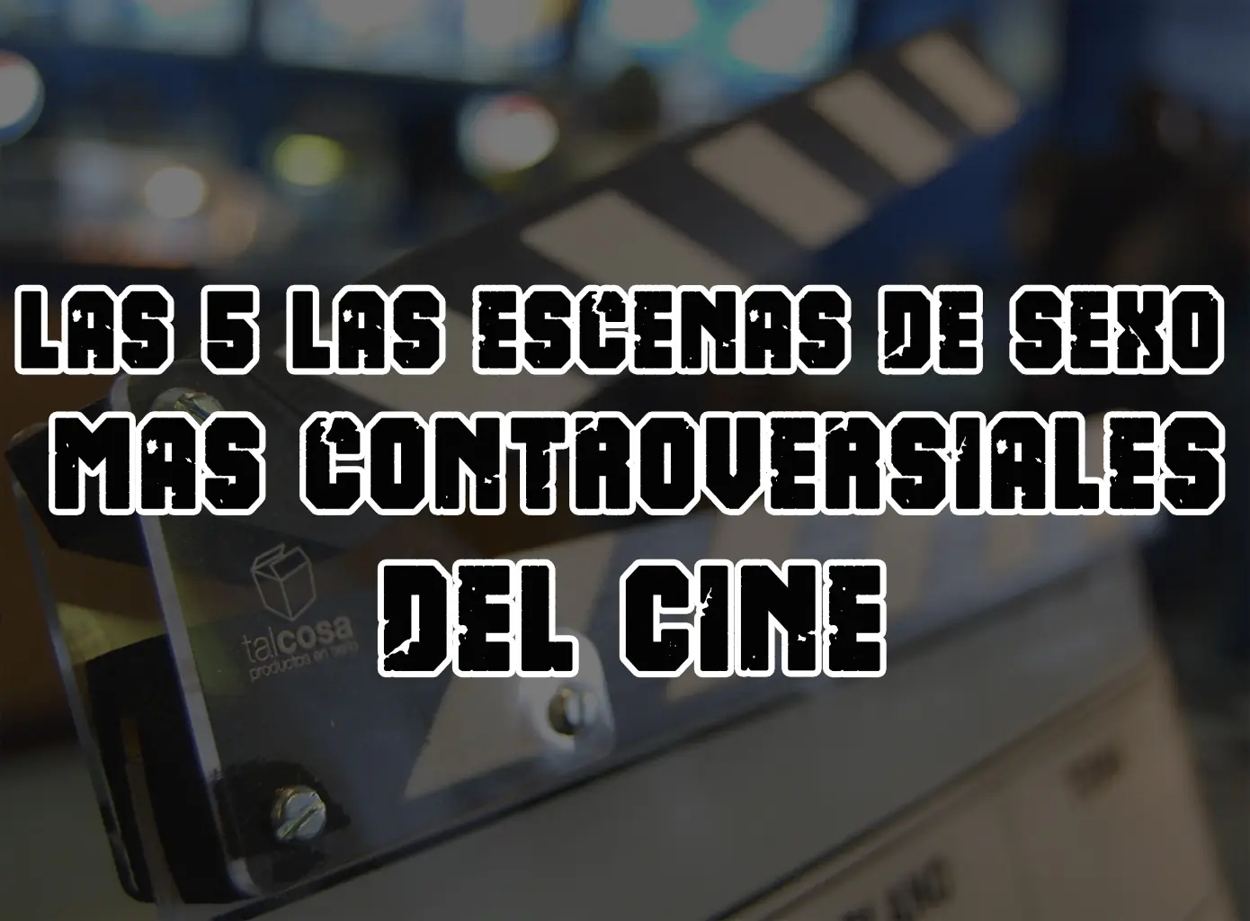 Las 5 Las escenas de Sexo más controversiales del Cine