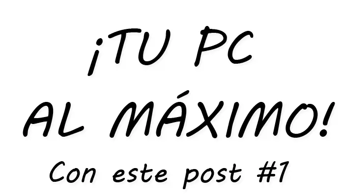 ¡Tu PC Al Máximo! Con Este Post #1