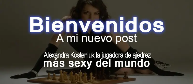 Alexandra K. La jugadora de ajedrez más sexy del mundo